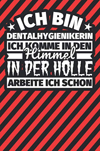 Notitzbuch liniert: Ich bin Dentalhygienikerin - Ich komme in den Himmel. In der Hölle arbeite ich schon Notitzbuch liniert: Ich bin Dentalhygienikerin - Ich komme in den Himmel. In der Hölle arbeite ich schon von Independently published