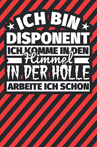 Notitzbuch liniert: Ich bin Disponent - Ich komme in den Himmel. In der Hölle arbeite ich schon Notitzbuch liniert: Ich bin Disponent - Ich komme in den Himmel. In der Hölle arbeite ich schon von Independently published