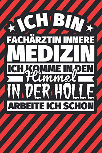 Notitzbuch liniert: Ich bin Fachärztin Innere Medizin - Ich komme in den Himmel. In der Hölle arbeite ich schon Notitzbuch liniert: Ich bin Fachärztin Innere Medizin - Ich komme in den Himmel. In der Hölle arbeite ich schon