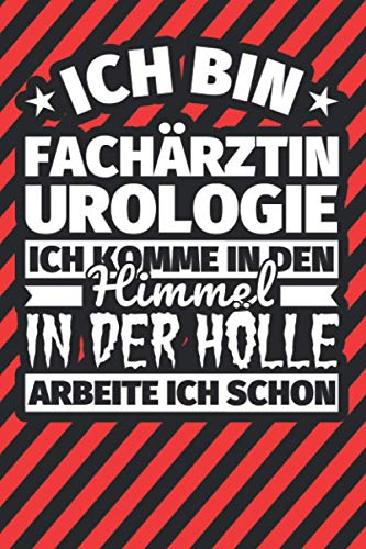 Notitzbuch liniert: Ich bin Fachärztin Urologie - Ich komme in den Himmel. In der Hölle arbeite ich schon Notitzbuch liniert: Ich bin Fachärztin Urologie - Ich komme in den Himmel. In der Hölle arbeite ich schon