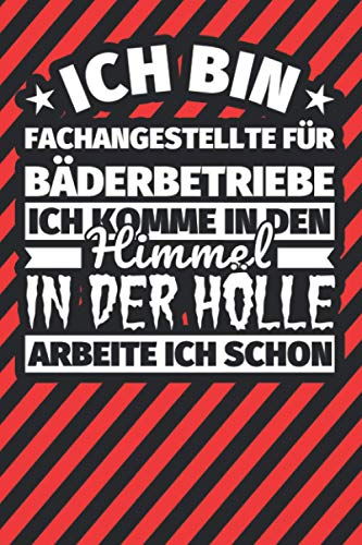 Notitzbuch liniert: Ich bin Fachangestellte für Bäderbetriebe - Ich komme in den Himmel. In der Hölle arbeite ich schon Notitzbuch liniert: Ich bin Fachangestellte für Bäderbetriebe - Ich komme in den Himmel. In der Hölle arbeite ich schon von Independently published