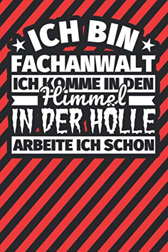 Notitzbuch liniert: Ich bin Fachanwalt - Ich komme in den Himmel. In der Hölle arbeite ich schon Notitzbuch liniert: Ich bin Fachanwalt - Ich komme in den Himmel. In der Hölle arbeite ich schon
