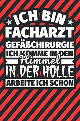 Notitzbuch liniert: Ich bin Facharzt Gefäßchirurgie - Ich komme in den Himmel. In der Hölle arbeite ich schon Notitzbuch liniert: Ich bin Facharzt Gefäßchirurgie - Ich komme in den Himmel. In der Hölle arbeite ich schon von Independently published