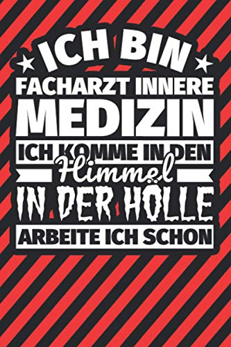 Notitzbuch liniert: Ich bin Facharzt Innere Medizin - Ich komme in den Himmel. In der Hölle arbeite ich schon Notitzbuch liniert: Ich bin Facharzt Innere Medizin - Ich komme in den Himmel. In der Hölle arbeite ich schon