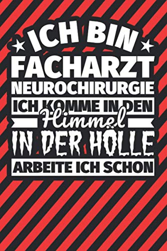 Notitzbuch liniert: Ich bin Facharzt Neurochirurgie - Ich komme in den Himmel. In der Hölle arbeite ich schon Notitzbuch liniert: Ich bin Facharzt Neurochirurgie - Ich komme in den Himmel. In der Hölle arbeite ich schon