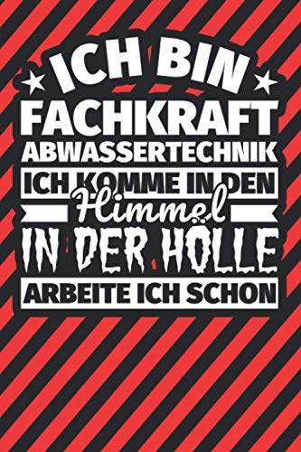 Notitzbuch liniert: Ich bin Fachkraft Abwassertechnik - Ich komme in den Himmel. In der Hölle arbeite ich schon Notitzbuch liniert: Ich bin Fachkraft Abwassertechnik - Ich komme in den Himmel. In der Hölle arbeite ich schon von Independently published