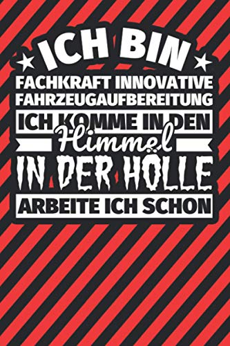 Notitzbuch liniert: Ich bin Fachkraft innovative Fahrzeugaufbereitung - Ich komme in den Himmel. In der Hölle arbeite ich schon Notitzbuch liniert: Ich bin Fachkraft innovative Fahrzeugaufbereitung - Ich komme in den Himmel. In der Hölle arbeite ich schon