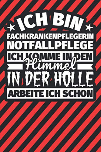 Notitzbuch liniert: Ich bin Fachkrankenpflegerin Notfallpflege - Ich komme in den Himmel. In der Hölle arbeite ich schon Notitzbuch liniert: Ich bin Fachkrankenpflegerin Notfallpflege - Ich komme in den Himmel. In der Hölle arbeite ich schon