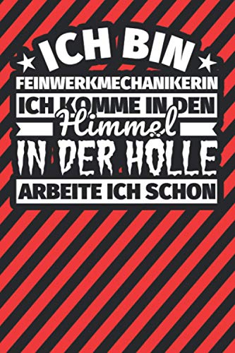 Notitzbuch liniert: Ich bin Feinwerkmechanikerin - Ich komme in den Himmel. In der Hölle arbeite ich schon Notitzbuch liniert: Ich bin Feinwerkmechanikerin - Ich komme in den Himmel. In der Hölle arbeite ich schon von Independently published