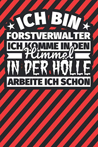 Notitzbuch liniert: Ich bin Forstverwalter - Ich komme in den Himmel. In der Hölle arbeite ich schon Notitzbuch liniert: Ich bin Forstverwalter - Ich komme in den Himmel. In der Hölle arbeite ich schon von Independently published