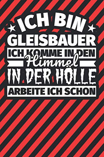 Notitzbuch liniert: Ich bin Gleisbauer - Ich komme in den Himmel. In der Hölle arbeite ich schon Notitzbuch liniert: Ich bin Gleisbauer - Ich komme in den Himmel. In der Hölle arbeite ich schon