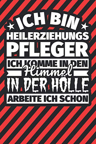 Notitzbuch liniert: Ich bin Heilerziehungspfleger - Ich komme in den Himmel. In der Hölle arbeite ich schon Notitzbuch liniert: Ich bin Heilerziehungspfleger - Ich komme in den Himmel. In der Hölle arbeite ich schon