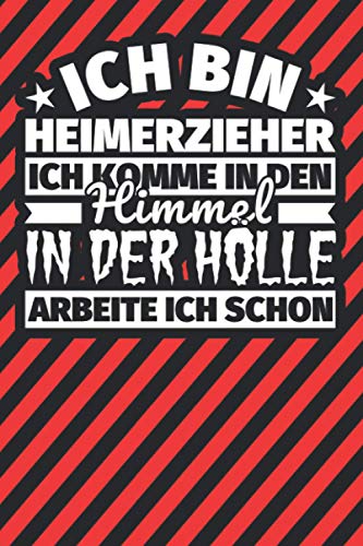 Notitzbuch liniert: Ich bin Heimerzieher - Ich komme in den Himmel. In der Hölle arbeite ich schon Notitzbuch liniert: Ich bin Heimerzieher - Ich komme in den Himmel. In der Hölle arbeite ich schon
