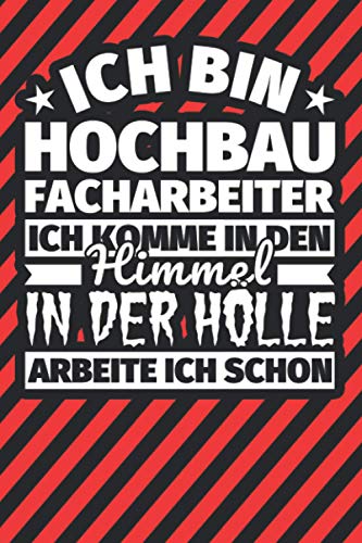 Notitzbuch liniert: Ich bin Hochbaufacharbeiter - Ich komme in den Himmel. In der Hölle arbeite ich schon Notitzbuch liniert: Ich bin Hochbaufacharbeiter - Ich komme in den Himmel. In der Hölle arbeite ich schon