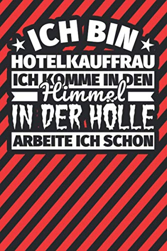 Notitzbuch liniert: Ich bin Hotelkauffrau - Ich komme in den Himmel. In der Hölle arbeite ich schon Notitzbuch liniert: Ich bin Hotelkauffrau - Ich komme in den Himmel. In der Hölle arbeite ich schon von Independently published