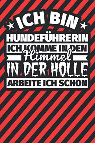Notitzbuch liniert: Ich bin Hundeführerin - Ich komme in den Himmel. In der Hölle arbeite ich schon Notitzbuch liniert: Ich bin Hundeführerin - Ich komme in den Himmel. In der Hölle arbeite ich schon von Independently published