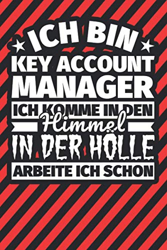 Notitzbuch liniert: Ich bin Key Account Manager - Ich komme in den Himmel. In der Hölle arbeite ich schon Notitzbuch liniert: Ich bin Key Account Manager - Ich komme in den Himmel. In der Hölle arbeite ich schon