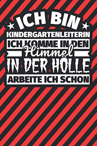 Notitzbuch liniert: Ich bin Kindergartenleiterin - Ich komme in den Himmel. In der Hölle arbeite ich schon Notitzbuch liniert: Ich bin Kindergartenleiterin - Ich komme in den Himmel. In der Hölle arbeite ich schon