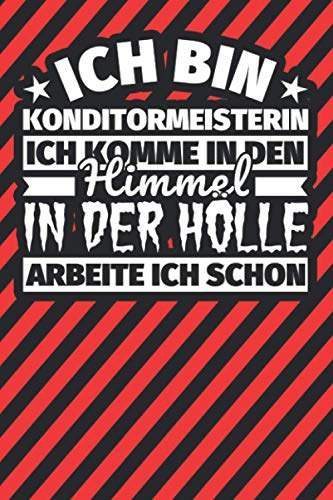 Notitzbuch liniert: Ich bin Konditormeisterin - Ich komme in den Himmel. In der Hölle arbeite ich schon Notitzbuch liniert: Ich bin Konditormeisterin - Ich komme in den Himmel. In der Hölle arbeite ich schon