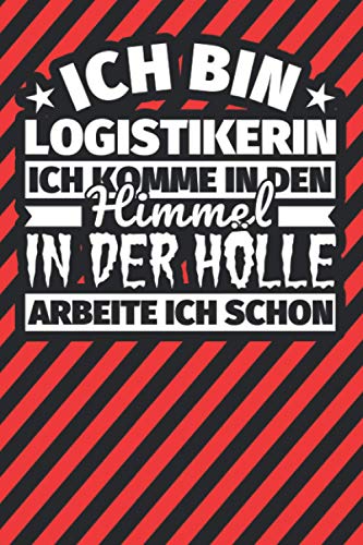 Notitzbuch liniert: Ich bin Logistikerin - Ich komme in den Himmel. In der Hölle arbeite ich schon Notitzbuch liniert: Ich bin Logistikerin - Ich komme in den Himmel. In der Hölle arbeite ich schon von Independently published