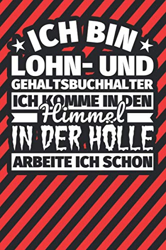 Notitzbuch liniert: Ich bin Lohn- und Gehaltsbuchhalter - Ich komme in den Himmel. In der Hölle arbeite ich schon Notitzbuch liniert: Ich bin Lohn- und Gehaltsbuchhalter - Ich komme in den Himmel. In der Hölle arbeite ich schon