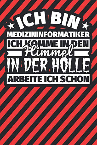 Notitzbuch liniert: Ich bin Medizininformatiker - Ich komme in den Himmel. In der Hölle arbeite ich schon Notitzbuch liniert: Ich bin Medizininformatiker - Ich komme in den Himmel. In der Hölle arbeite ich schon von Independently published
