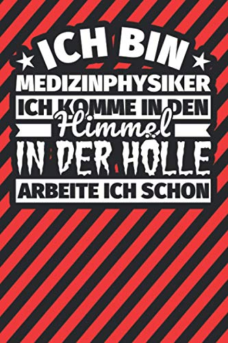 Notitzbuch liniert: Ich bin Medizinphysiker - Ich komme in den Himmel. In der Hölle arbeite ich schon Notitzbuch liniert: Ich bin Medizinphysiker - Ich komme in den Himmel. In der Hölle arbeite ich schon von Independently published