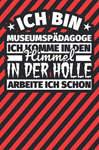 Notitzbuch liniert: Ich bin Museumspädagoge - Ich komme in den Himmel. In der Hölle arbeite ich schon Notitzbuch liniert: Ich bin Museumspädagoge - Ich komme in den Himmel. In der Hölle arbeite ich schon von Independently published