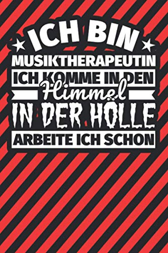 Notitzbuch liniert: Ich bin Musiktherapeutin - Ich komme in den Himmel. In der Hölle arbeite ich schon Notitzbuch liniert: Ich bin Musiktherapeutin - Ich komme in den Himmel. In der Hölle arbeite ich schon