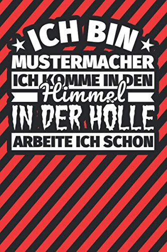 Notitzbuch liniert: Ich bin Mustermacher - Ich komme in den Himmel. In der Hölle arbeite ich schon Notitzbuch liniert: Ich bin Mustermacher - Ich komme in den Himmel. In der Hölle arbeite ich schon