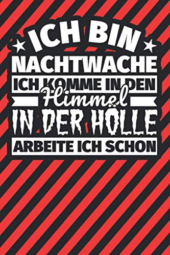 Notitzbuch liniert: Ich bin Nachtwache - Ich komme in den Himmel. In der Hölle arbeite ich schon Notitzbuch liniert: Ich bin Nachtwache - Ich komme in den Himmel. In der Hölle arbeite ich schon