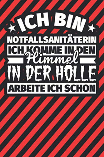 Notitzbuch liniert: Ich bin Notfallsanitäterin - Ich komme in den Himmel. In der Hölle arbeite ich schon Notitzbuch liniert: Ich bin Notfallsanitäterin - Ich komme in den Himmel. In der Hölle arbeite ich schon