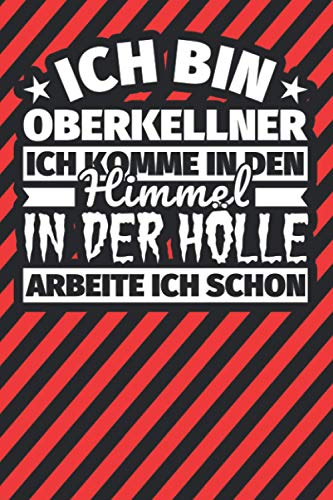Notitzbuch liniert: Ich bin Oberkellner - Ich komme in den Himmel. In der Hölle arbeite ich schon Notitzbuch liniert: Ich bin Oberkellner - Ich komme in den Himmel. In der Hölle arbeite ich schon