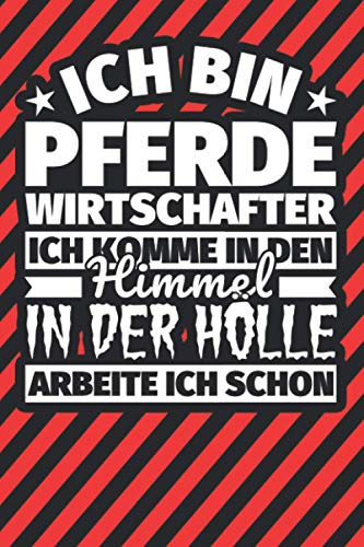 Notitzbuch liniert: Ich bin Pferdewirtschafter - Ich komme in den Himmel. In der Hölle arbeite ich schon Notitzbuch liniert: Ich bin Pferdewirtschafter - Ich komme in den Himmel. In der Hölle arbeite ich schon von Independently published