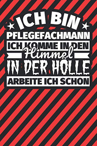 Notitzbuch liniert: Ich bin Pflegefachmann - Ich komme in den Himmel. In der Hölle arbeite ich schon Notitzbuch liniert: Ich bin Pflegefachmann - Ich komme in den Himmel. In der Hölle arbeite ich schon