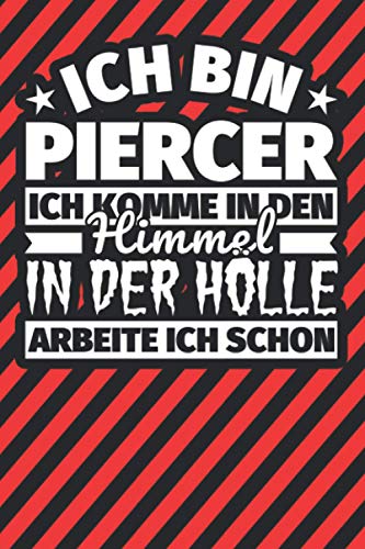 Notitzbuch liniert: Ich bin Piercer - Ich komme in den Himmel. In der Hölle arbeite ich schon Notitzbuch liniert: Ich bin Piercer - Ich komme in den Himmel. In der Hölle arbeite ich schon