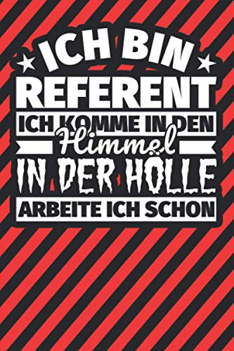 Notitzbuch liniert: Ich bin Referent - Ich komme in den Himmel. In der Hölle arbeite ich schon Notitzbuch liniert: Ich bin Referent - Ich komme in den Himmel. In der Hölle arbeite ich schon von Independently published