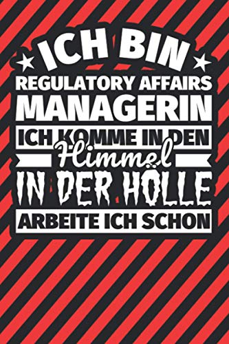 Notitzbuch liniert: Ich bin Regulatory Affairs Managerin - Ich komme in den Himmel. In der Hölle arbeite ich schon Notitzbuch liniert: Ich bin Regulatory Affairs Managerin - Ich komme in den Himmel. In der Hölle arbeite ich schon