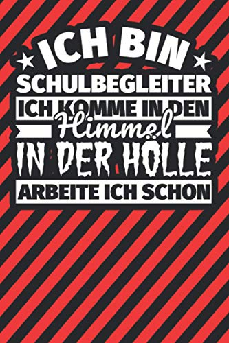 Notitzbuch liniert: Ich bin Schulbegleiter - Ich komme in den Himmel. In der Hölle arbeite ich schon Notitzbuch liniert: Ich bin Schulbegleiter - Ich komme in den Himmel. In der Hölle arbeite ich schon von Independently published