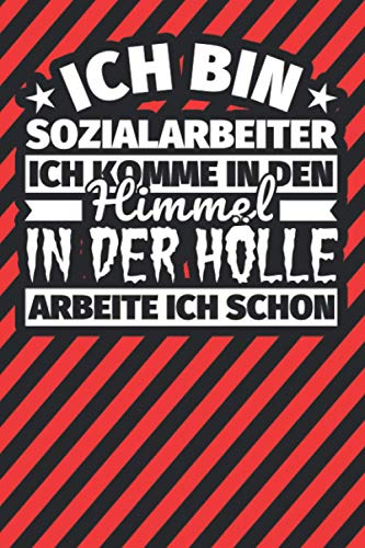 Notitzbuch liniert: Ich bin Sozialarbeiter - Ich komme in den Himmel. In der Hölle arbeite ich schon Notitzbuch liniert: Ich bin Sozialarbeiter - Ich komme in den Himmel. In der Hölle arbeite ich schon