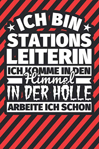 Notitzbuch liniert: Ich bin Stationsleiterin - Ich komme in den Himmel. In der Hölle arbeite ich schon Notitzbuch liniert: Ich bin Stationsleiterin - Ich komme in den Himmel. In der Hölle arbeite ich schon