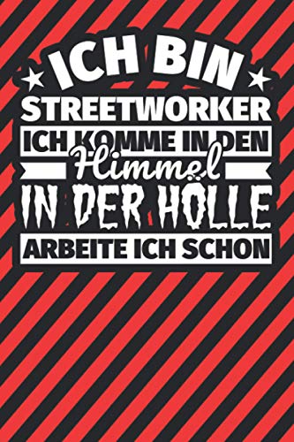 Notitzbuch liniert: Ich bin Streetworker - Ich komme in den Himmel. In der Hölle arbeite ich schon Notitzbuch liniert: Ich bin Streetworker - Ich komme in den Himmel. In der Hölle arbeite ich schon