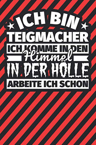 Notitzbuch liniert: Ich bin Teigmacher - Ich komme in den Himmel. In der Hölle arbeite ich schon Notitzbuch liniert: Ich bin Teigmacher - Ich komme in den Himmel. In der Hölle arbeite ich schon von Independently published