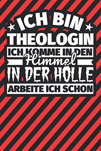 Notitzbuch liniert: Ich bin Theologin - Ich komme in den Himmel. In der Hölle arbeite ich schon Notitzbuch liniert: Ich bin Theologin - Ich komme in den Himmel. In der Hölle arbeite ich schon von Independently published