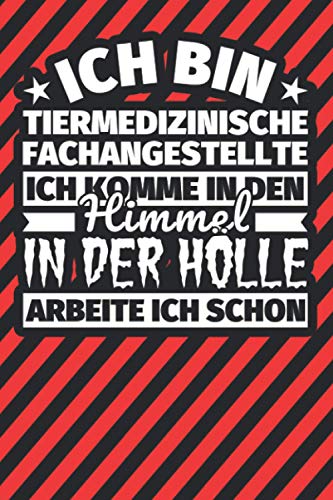 Notitzbuch liniert: Ich bin Tiermedizinische Fachangestellte - Ich komme in den Himmel. In der Hölle arbeite ich schon Notitzbuch liniert: Ich bin Tiermedizinische Fachangestellte - Ich komme in den Himmel. In der Hölle arbeite ich schon von Independently published