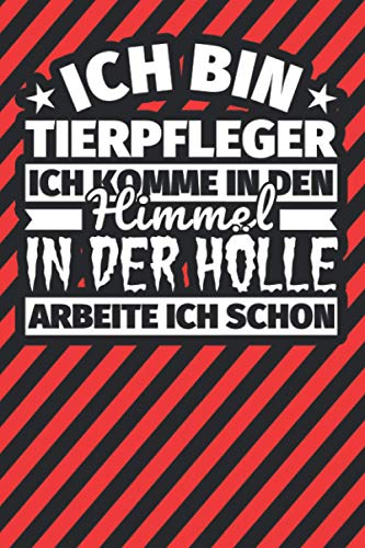 Notitzbuch liniert: Ich bin Tierpfleger - Ich komme in den Himmel. In der Hölle arbeite ich schon Notitzbuch liniert: Ich bin Tierpfleger - Ich komme in den Himmel. In der Hölle arbeite ich schon von Independently published