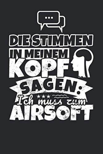 Notizbuch liniert: Die Stimmen in meinem Kopf sagen, ich muss zum Airsoft Notizbuch liniert: Die Stimmen in meinem Kopf sagen, ich muss zum Airsoft
