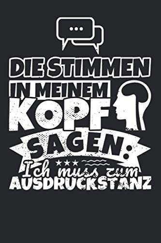 Notizbuch liniert: Die Stimmen in meinem Kopf sagen, ich muss zum Ausdruckstanz Notizbuch liniert: Die Stimmen in meinem Kopf sagen, ich muss zum Ausdruckstanz