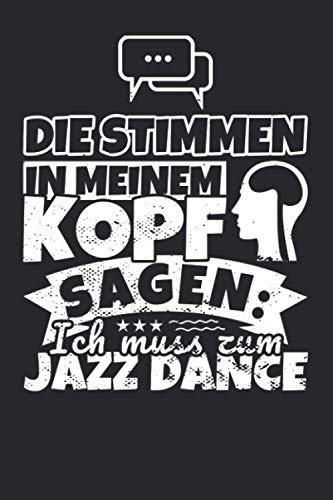 Notizbuch liniert: Die Stimmen in meinem Kopf sagen, ich muss zum Jazz Dance Notizbuch liniert: Die Stimmen in meinem Kopf sagen, ich muss zum Jazz Dance von Independently published