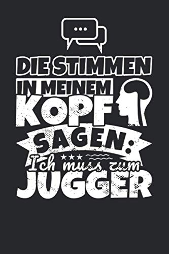 Notizbuch liniert: Die Stimmen in meinem Kopf sagen, ich muss zum Jugger Notizbuch liniert: Die Stimmen in meinem Kopf sagen, ich muss zum Jugger von Independently published